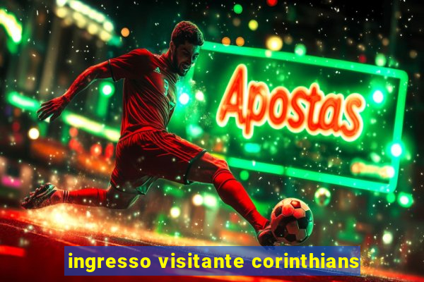 ingresso visitante corinthians